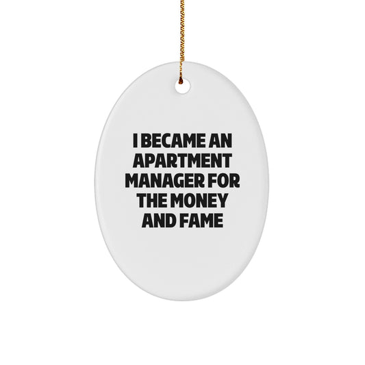 Funny Apartment Manager Gifts - Oval Ornament, White, Christmas Unique Presents from Friends, Family, Coworkers, or Men, 'I Became An Apartment Manager For The Money And Fame' Quote - Victory Thru Vision