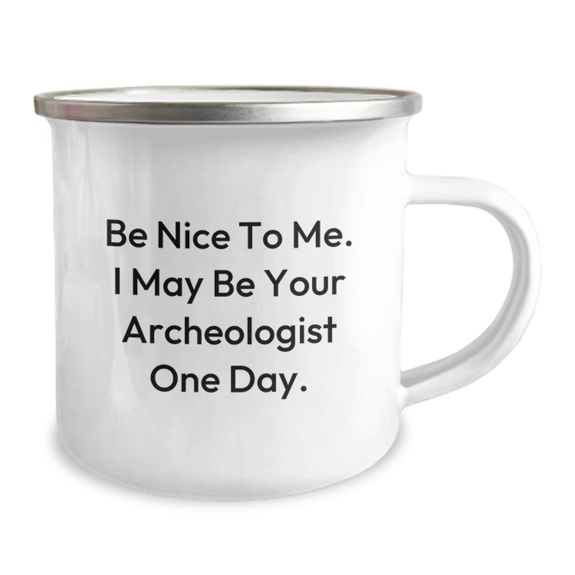 Funny Archeologist Gifts for Graduation - Be Nice To Me. I May Be Your Archeologist One Day. - Camping Mug for Men or Women by Gifts from Family and Friends - Victory Thru Vision