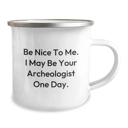 Funny Archeologist Gifts for Graduation - Be Nice To Me. I May Be Your Archeologist One Day. - Camping Mug for Men or Women by Gifts from Family and Friends - Victory Thru Vision
