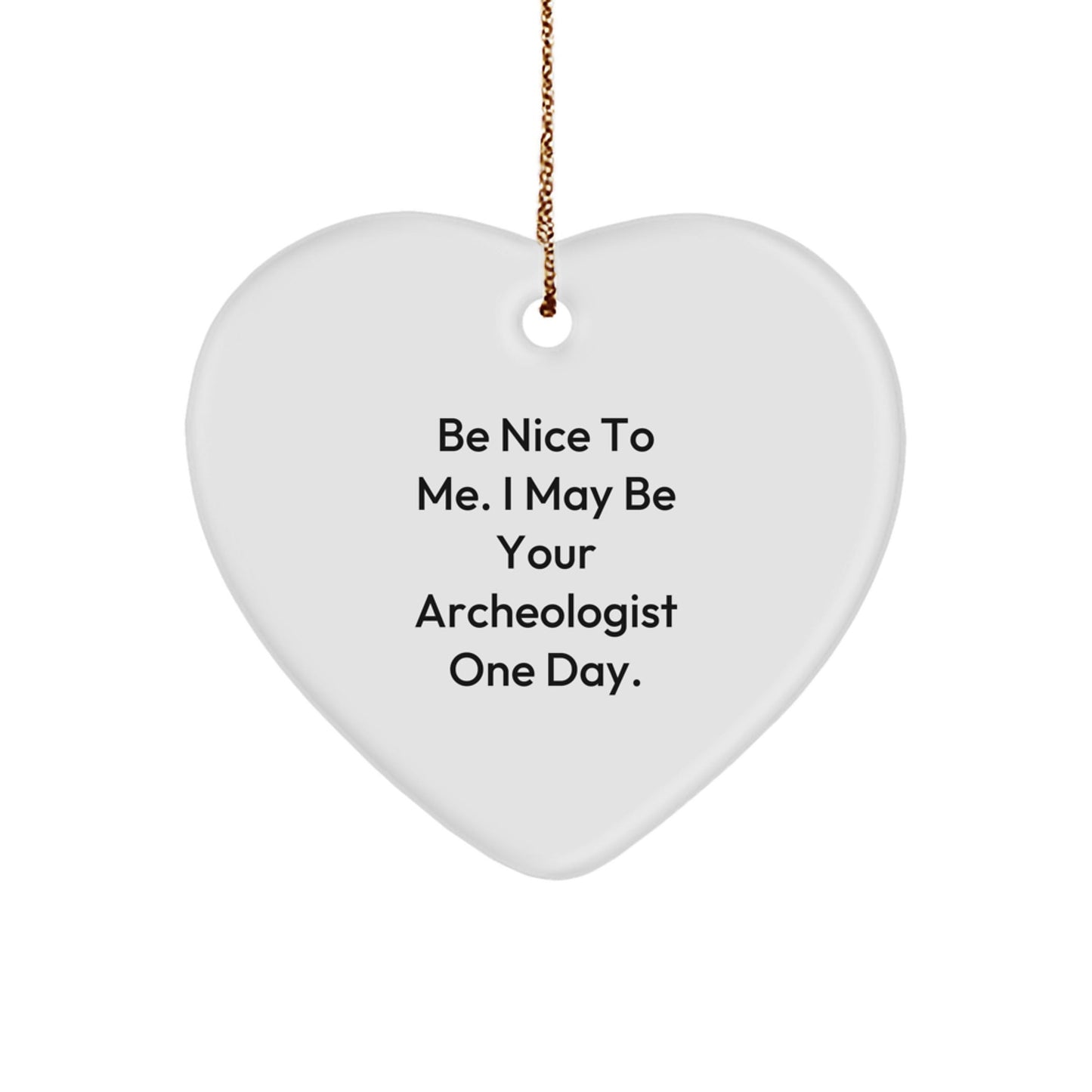 Funny Archeologist Quote Heart Ornament Gifts from Men to Archeologist Friends and Family for Christmas - Victory Thru Vision