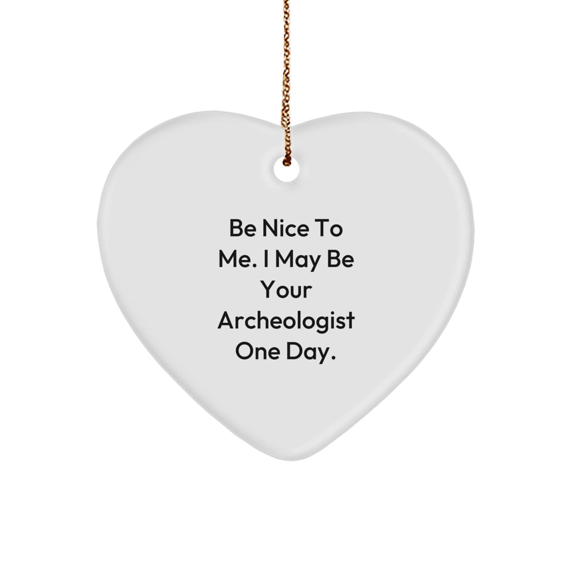 Funny Archeologist Quote Heart Ornament Gifts from Men to Archeologist Friends and Family for Christmas - Victory Thru Vision