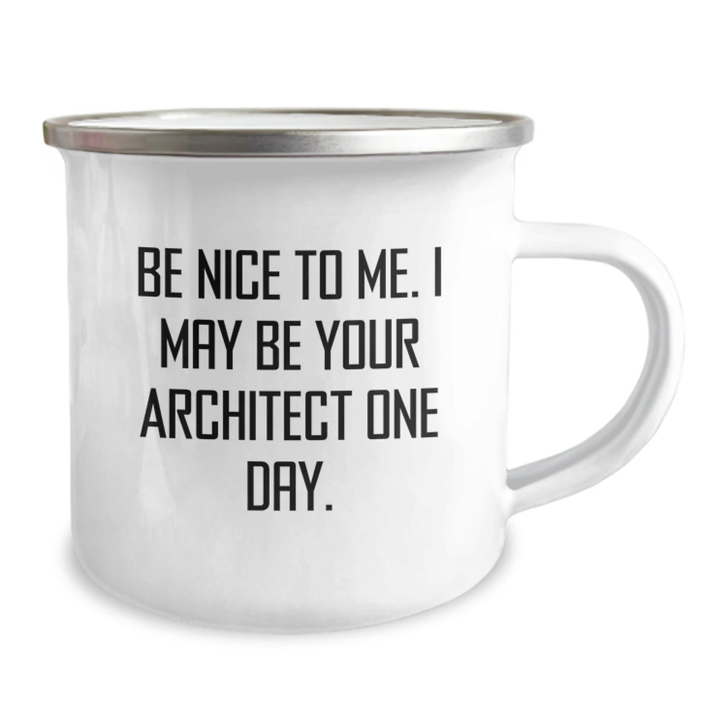 Funny Architect Gifts from Friends for Graduation - Camping Mug 'Be Nice To Me. I May Be Your Architect One Day.' - Victory Thru Vision
