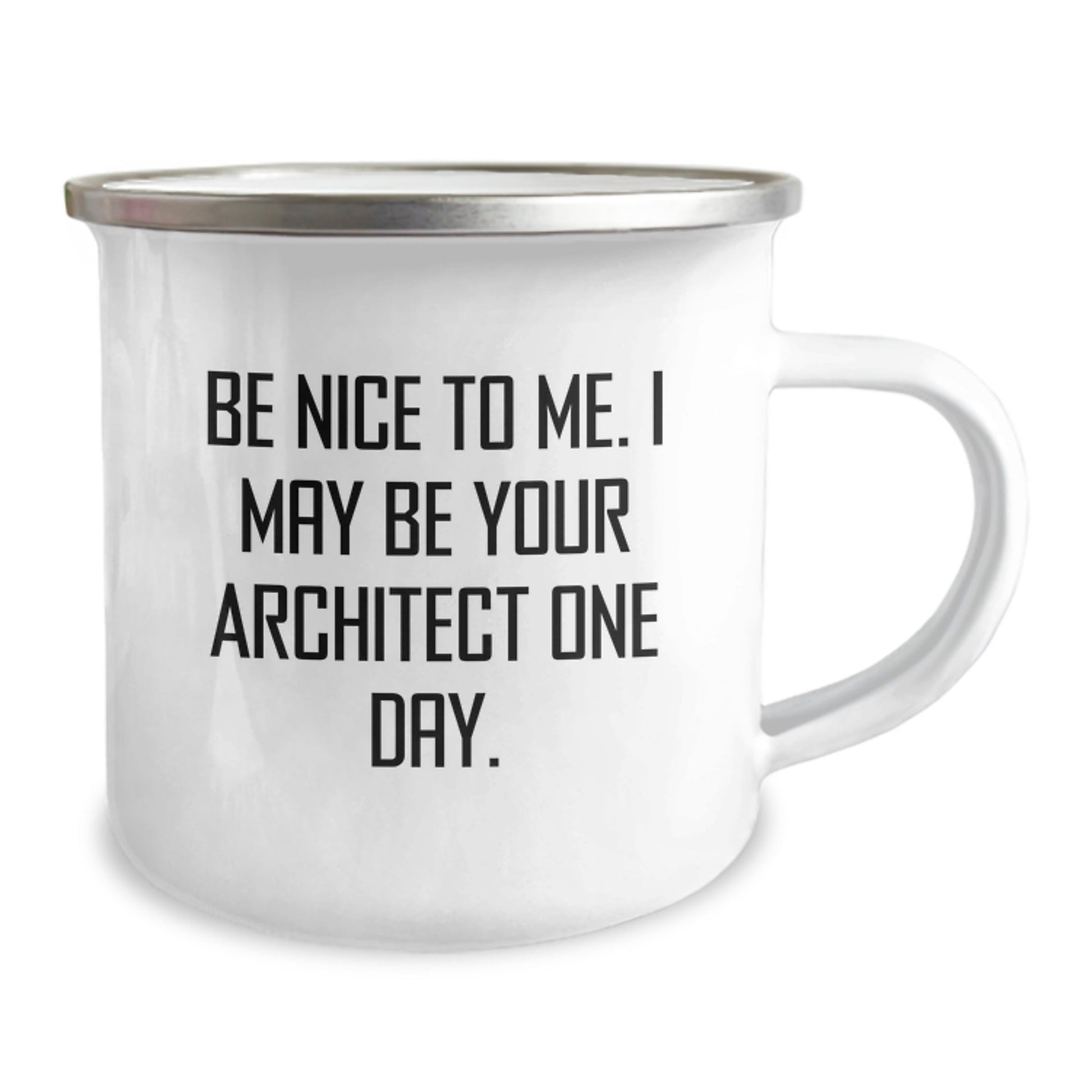 Funny Architect Gifts from Friends for Graduation - Camping Mug 'Be Nice To Me. I May Be Your Architect One Day.' - Victory Thru Vision