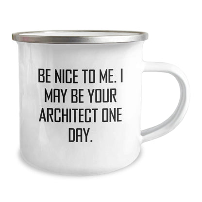 Funny Architect Gifts from Friends for Graduation - Camping Mug 'Be Nice To Me. I May Be Your Architect One Day.' - Victory Thru Vision