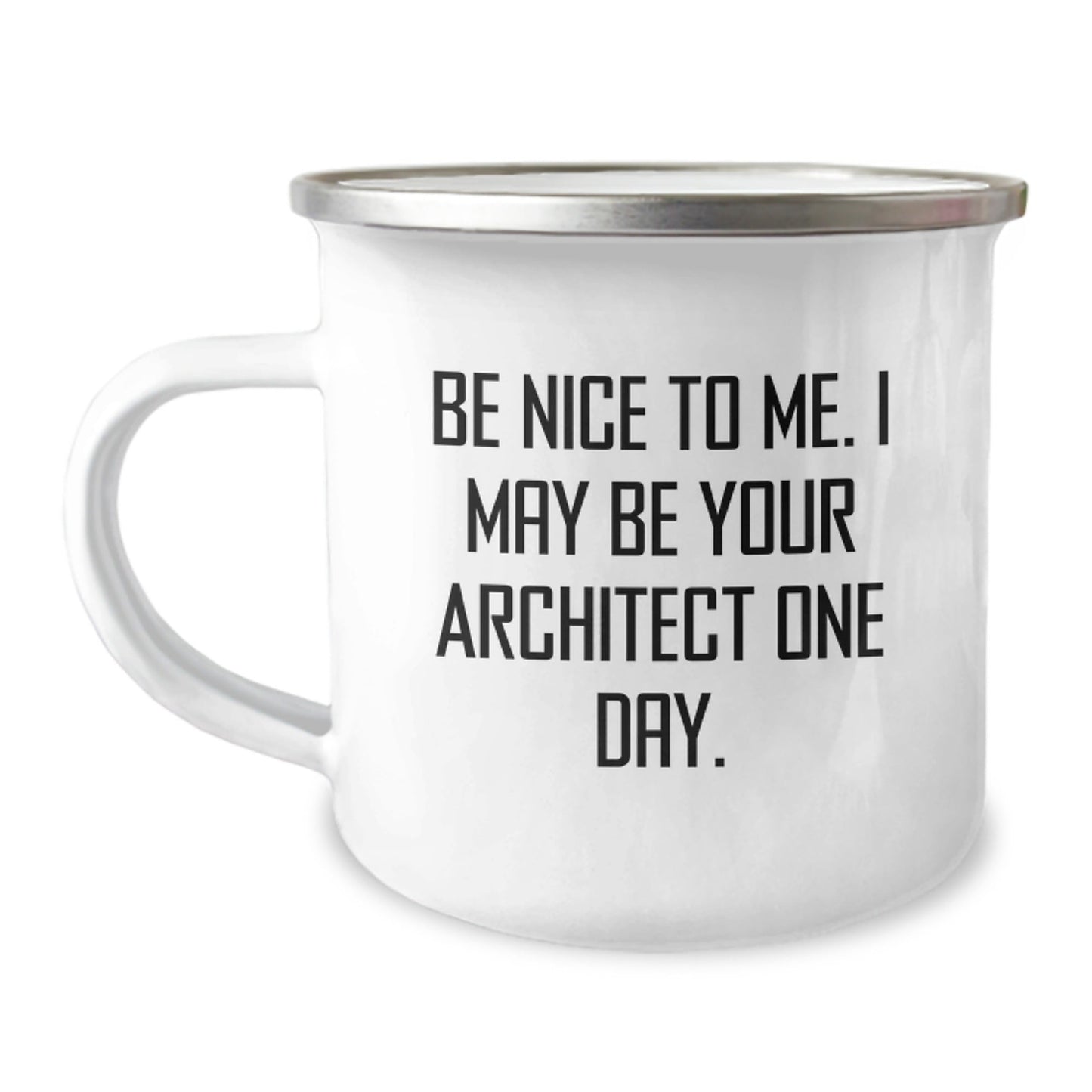 Funny Architect Gifts from Friends for Graduation - Camping Mug 'Be Nice To Me. I May Be Your Architect One Day.' - Victory Thru Vision