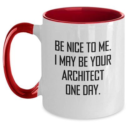 Funny Architect Quote Two Tone Coffee Mug Gifts for Men, Women, Friends from Family - Be Nice To Me. I May Be Your Architect One Day. - Victory Thru Vision