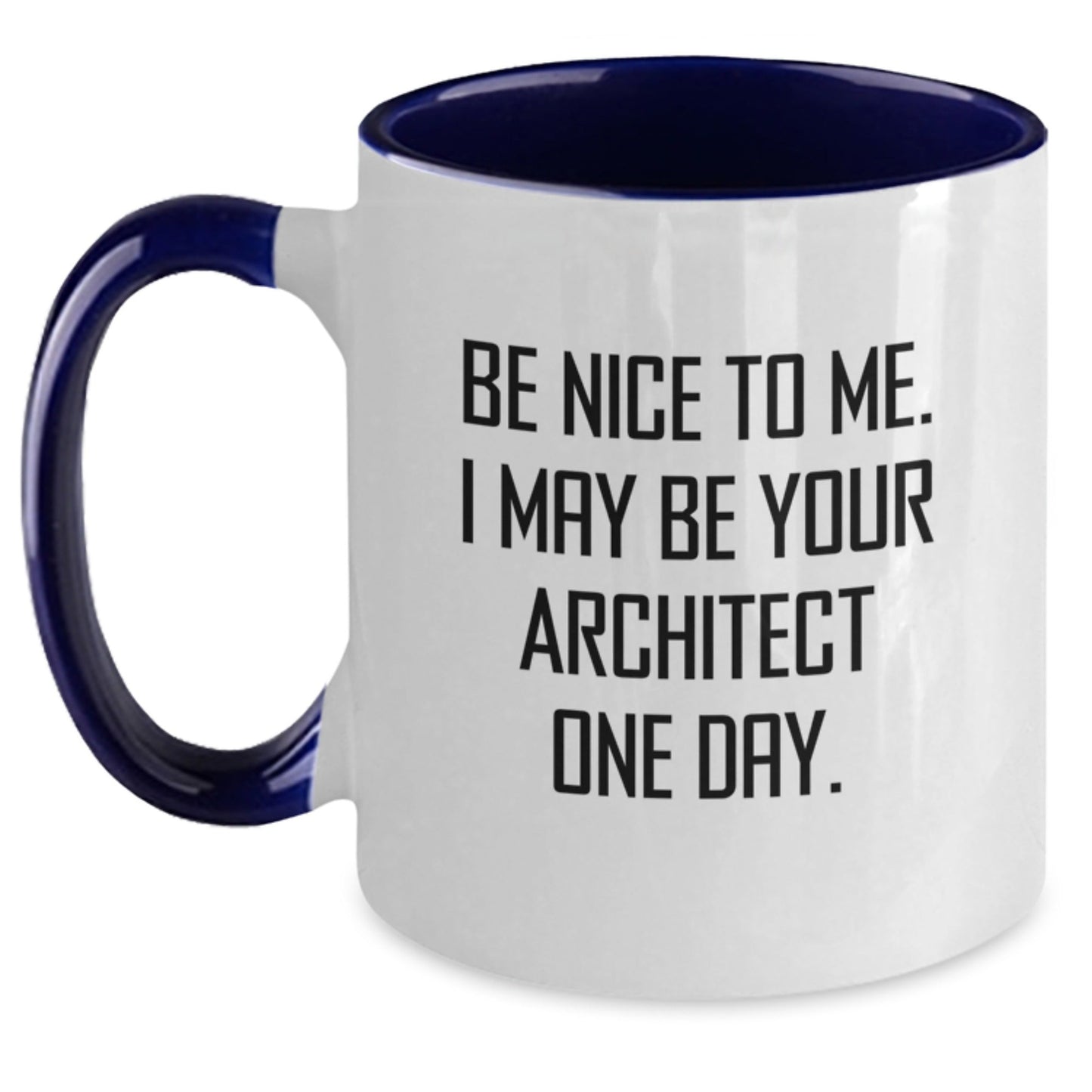 Funny Architect Quote Two Tone Coffee Mug Gifts for Men, Women, Friends from Family - Be Nice To Me. I May Be Your Architect One Day. - Victory Thru Vision