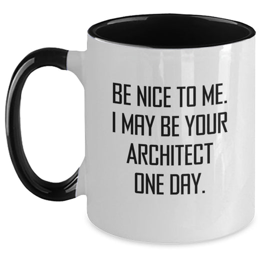 Funny Architect Quote Two Tone Coffee Mug Gifts for Men, Women, Friends from Family - Be Nice To Me. I May Be Your Architect One Day. - Victory Thru Vision