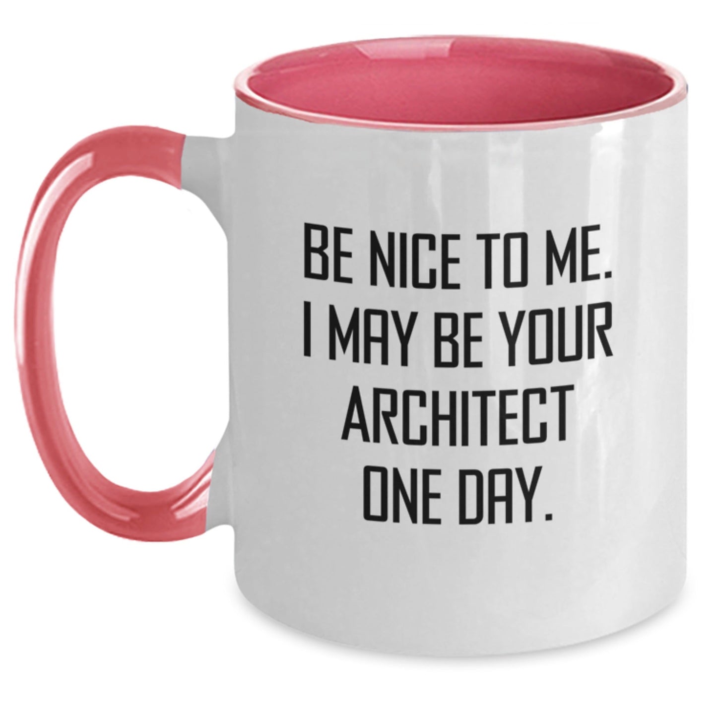 Funny Architect Quote Two Tone Coffee Mug Gifts for Men, Women, Friends from Family - Be Nice To Me. I May Be Your Architect One Day. - Victory Thru Vision