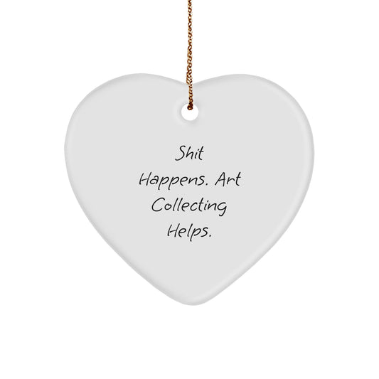 Funny Art Collecting Gifts for Women from Friends - 'Shit Happens. Art Collecting Helps.' Heart Ornament, Perfect for Christmas - Victory Thru Vision