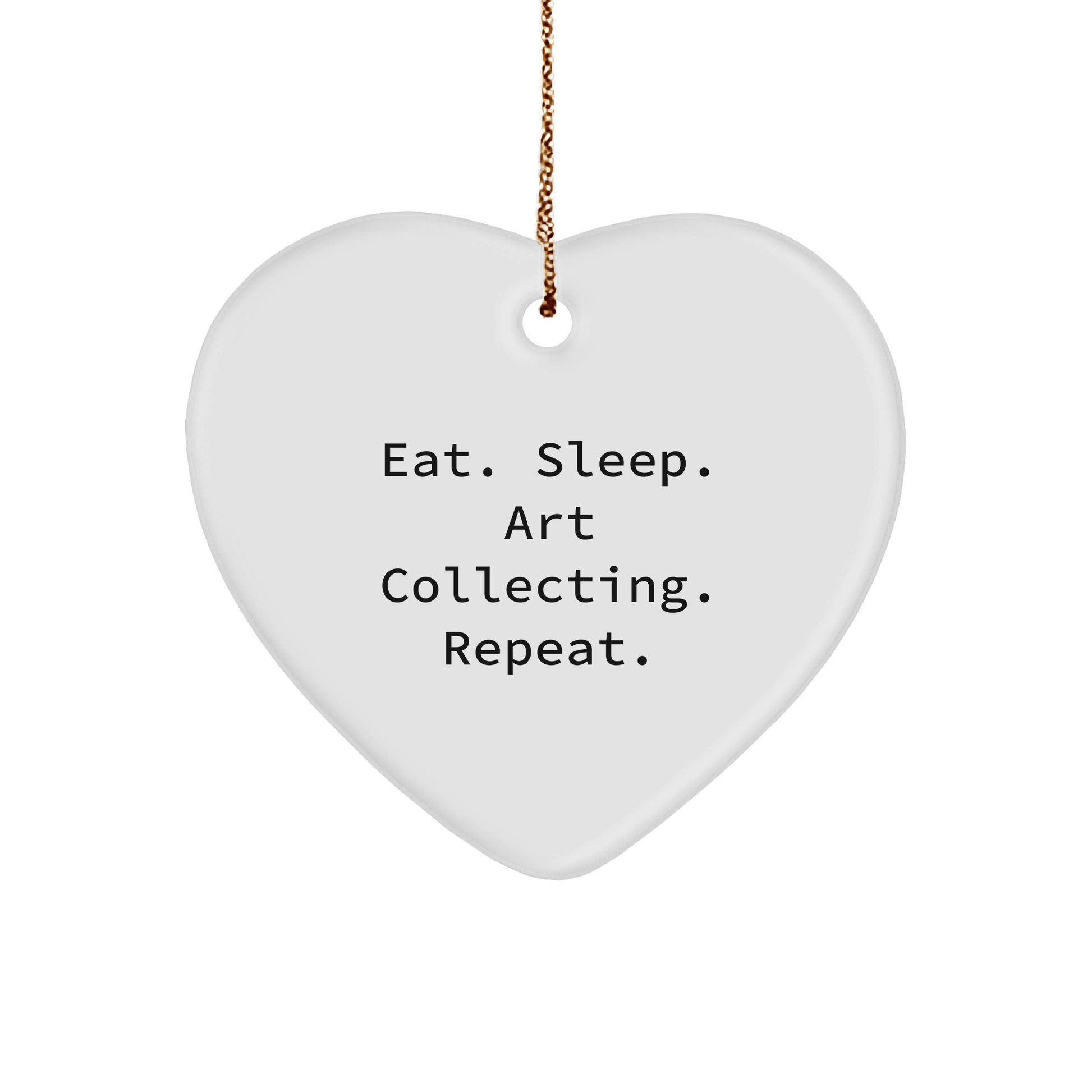 Funny Art Collecting Gifts from Friends - Eat. Sleep. Art Collecting. Repeat. Heart Ornament for Christmas - Victory Thru Vision