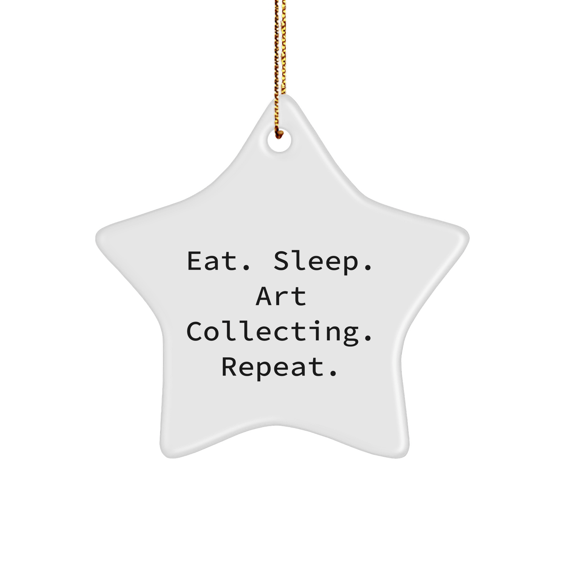 Funny Art Collecting Gifts from Friends - Eat. Sleep. Art Collecting. Repeat. Star Ornament for Christmas - Victory Thru Vision