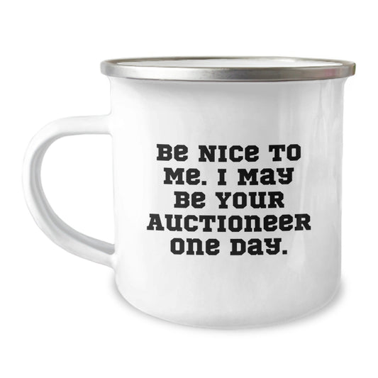 Funny Auctioneer Gifts for Birthday - 'Be Nice To Me. I May Be Your Auctioneer One Day.' Camping Mug, 12 oz, Stainless Steel with Enamel Finish, Gifts from Friends, Family, or Coworkers to Auctioneer - Victory Thru Vision
