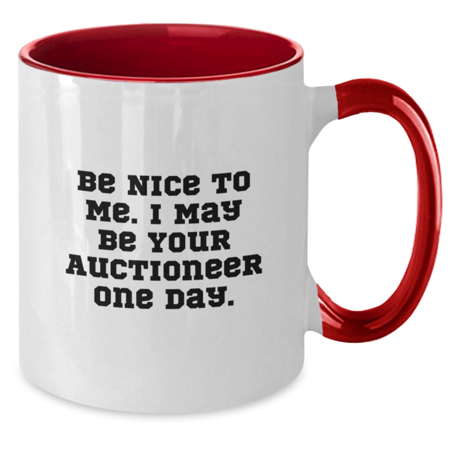 Funny Auctioneer Gifts from Friends for Birthday - Two Tone Coffee Mug 'Be Nice To Me. I May Be Your Auctioneer One Day.' - Victory Thru Vision