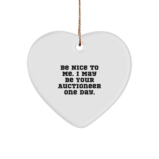 Funny Auctioneer Heart Ornament Gifts from Family to Friends for Christmas - 'Be Nice To Me. I May Be Your Auctioneer One Day.' - Victory Thru Vision