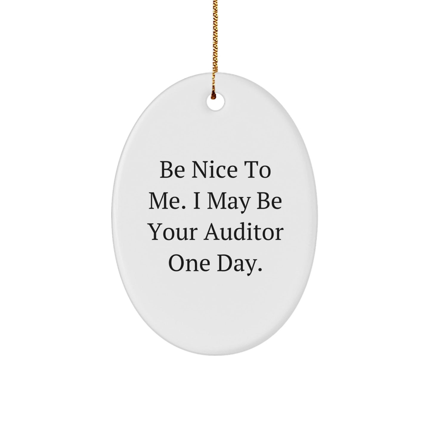Funny Auditor Gifts, Be Nice Oval Ornament for Christmas, Gifts from Friends to Family, Oval Shaped MDF with High - Gloss Finish - Victory Thru Vision