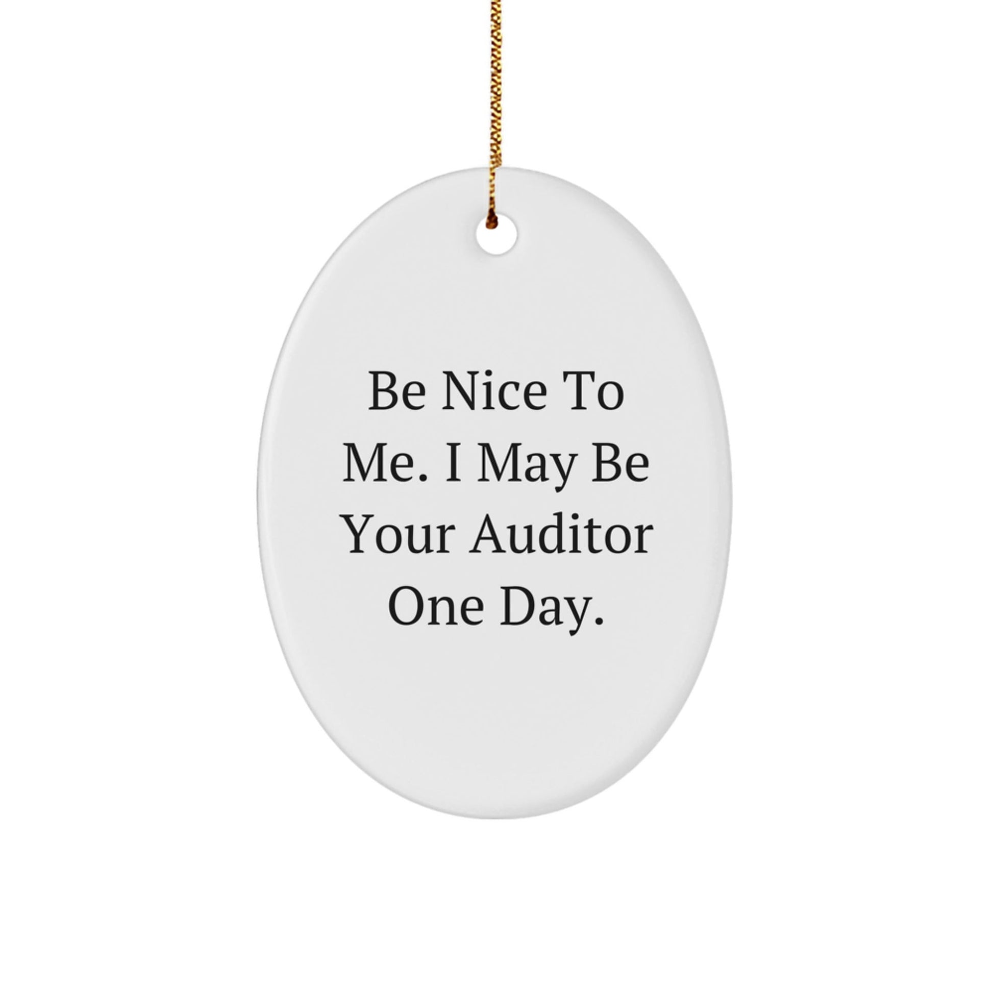 Funny Auditor Gifts, Be Nice Oval Ornament for Christmas, Gifts from Friends to Family, Oval Shaped MDF with High - Gloss Finish - Victory Thru Vision
