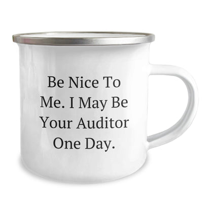 Funny Auditor Gifts for Men, Women, Friends, Coworkers, Family - 'Be Nice To Me. I May Be Your Auditor One Day.' Camping Mug, 12 oz Stainless Steel with Enamel Finish - Victory Thru Vision