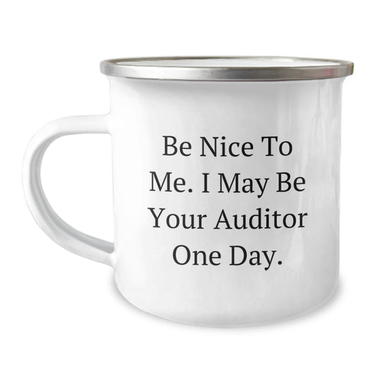 Funny Auditor Gifts for Men, Women, Friends, Coworkers, Family - 'Be Nice To Me. I May Be Your Auditor One Day.' Camping Mug, 12 oz Stainless Steel with Enamel Finish - Victory Thru Vision