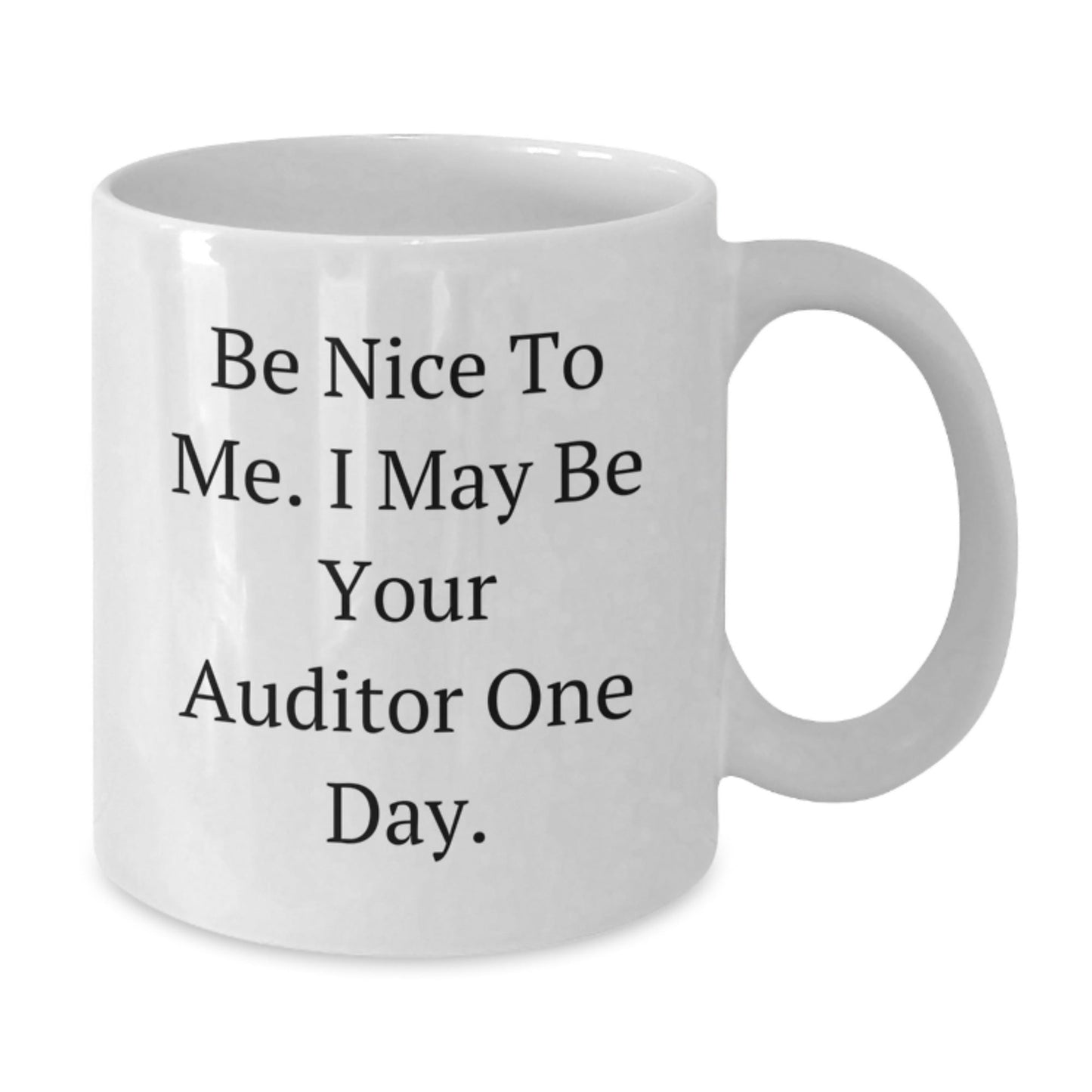 Funny Auditor Gifts for Men, Women, or Friends - Be Nice, I May Be Your Auditor One Day! - White Coffee Mug (11oz or 15oz) - Perfect Graduation Unique Gifts - Victory Thru Vision