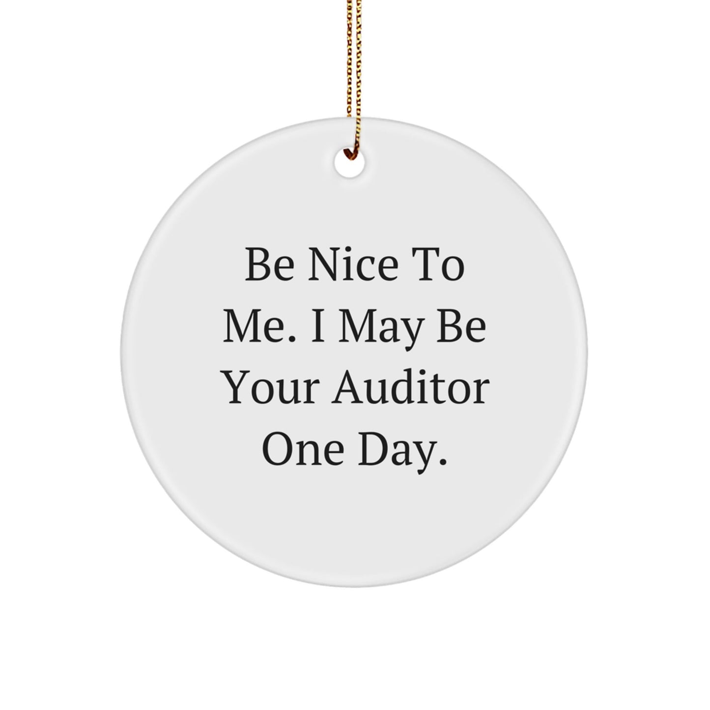 Funny Auditor Gifts for Men, Women, or Friends - 'Be Nice To Me. I May Be Your Auditor One Day.' Circle Ornament, Christmas Unique Gifts from Family - Victory Thru Vision