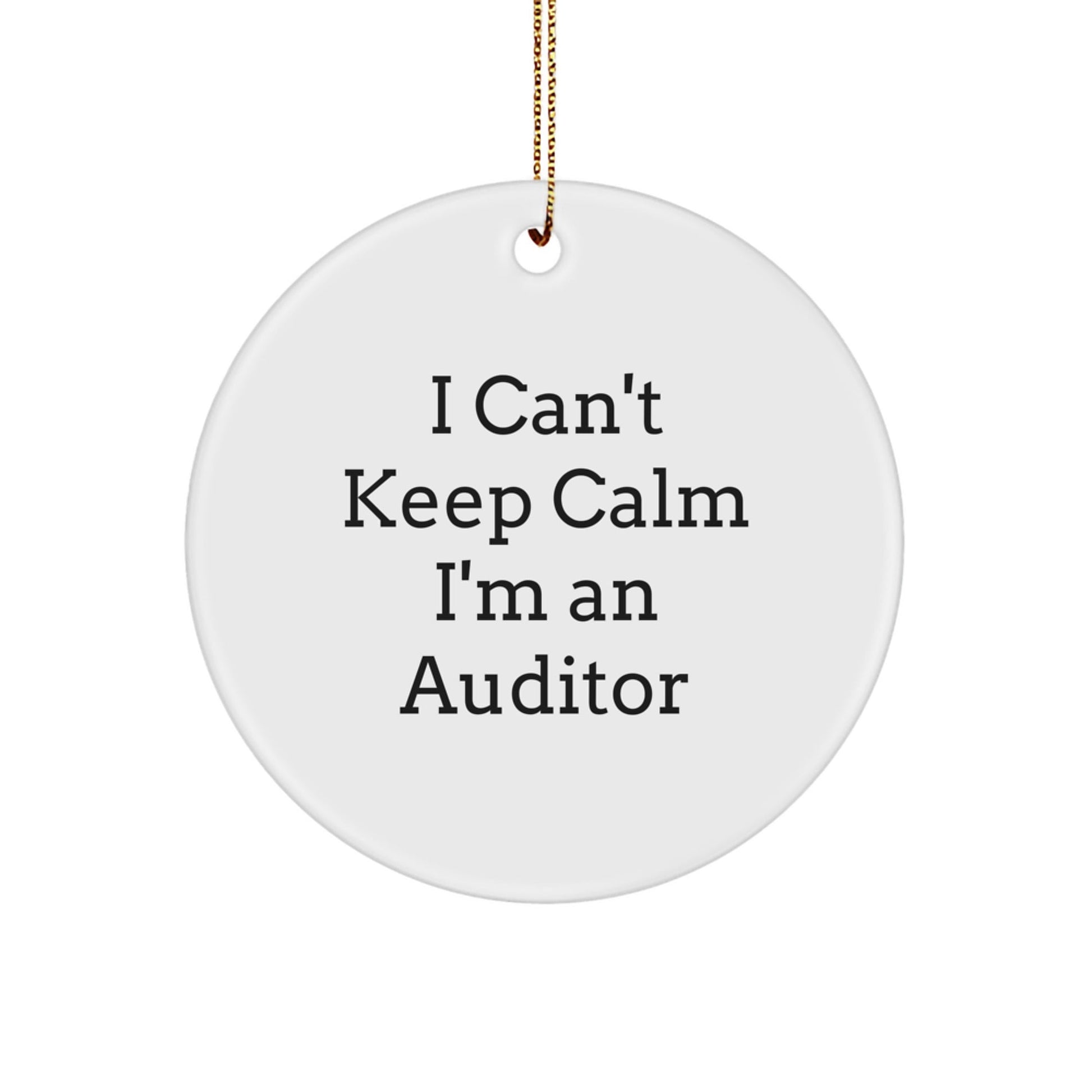 Funny Auditor Gifts - 'I Can't Keep Calm I'm An Auditor' Circle Ornament for Christmas, Gifts from Friends to Family - Victory Thru Vision