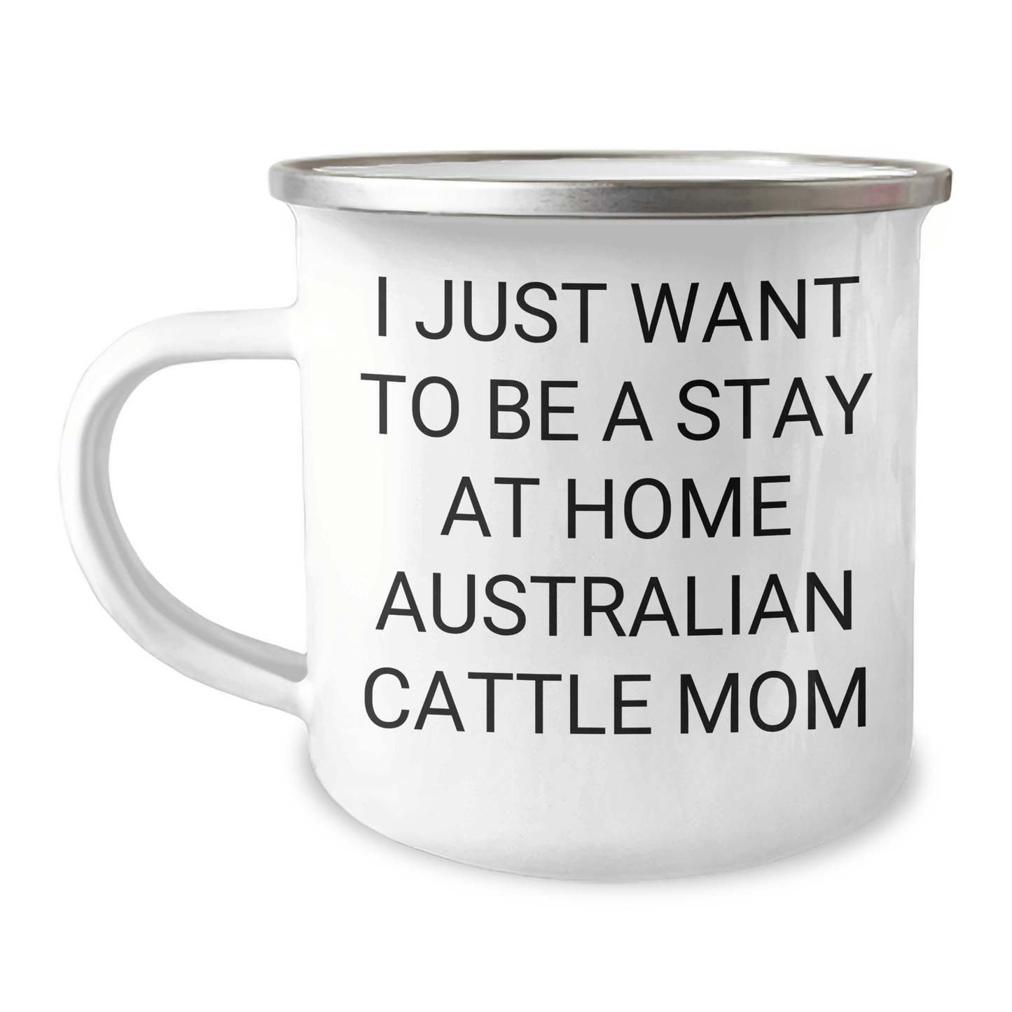 Funny Australian Cattle Dog Gifts for Him - 'I Just Want To Be A Stay At Home Australian Cattle Mom' Quote Camping Mug, Gifts from Men to Australian Cattle Dog Lovers, Father's Day Unique Gifts - Victory Thru Vision 