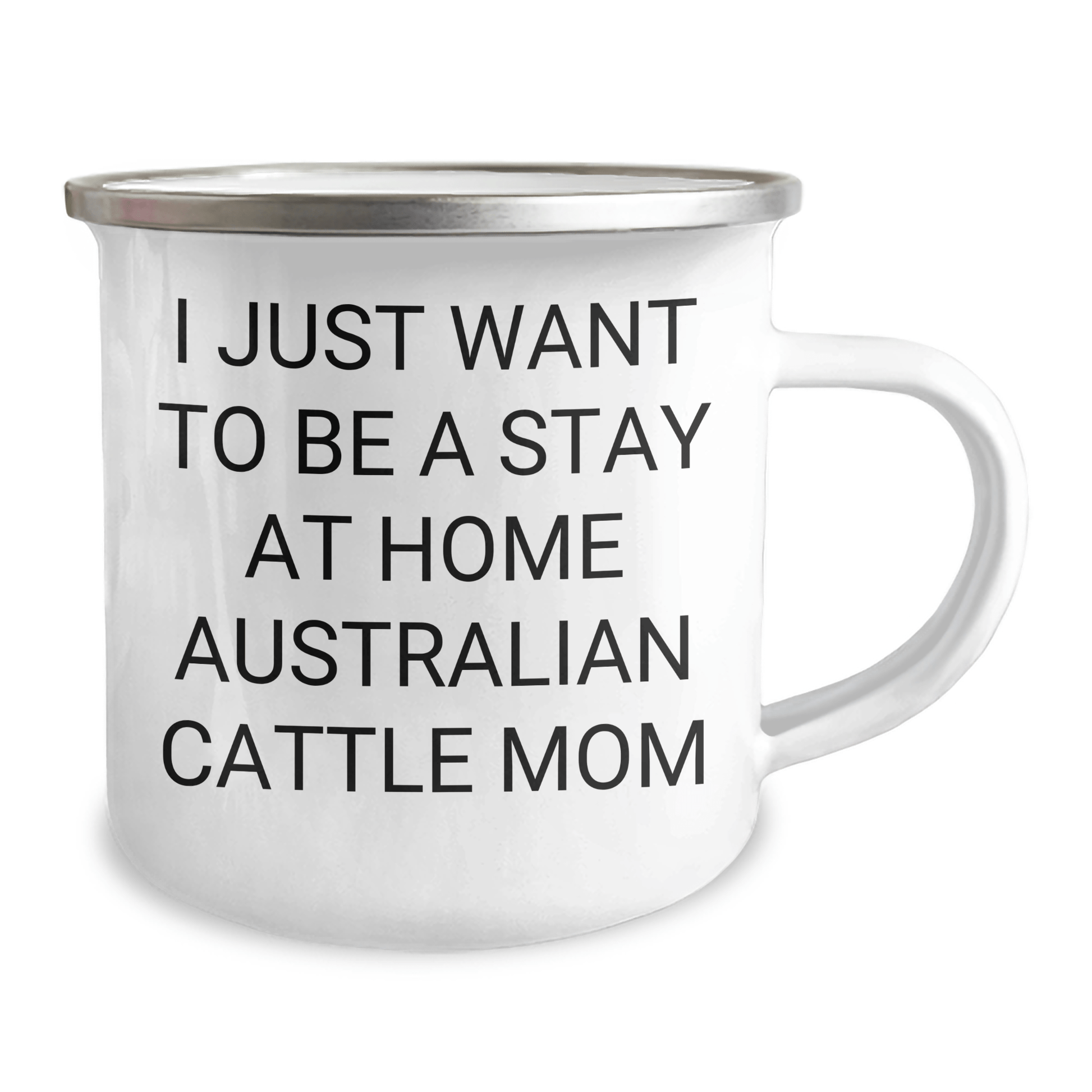 Funny Australian Cattle Dog Gifts for Him - 'I Just Want To Be A Stay At Home Australian Cattle Mom' Quote Camping Mug, Gifts from Men to Australian Cattle Dog Lovers, Father's Day Unique Gifts - Victory Thru Vision 