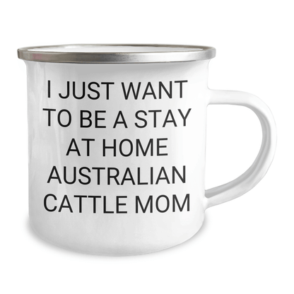 Funny Australian Cattle Dog Gifts for Him - 'I Just Want To Be A Stay At Home Australian Cattle Mom' Quote Camping Mug, Gifts from Men to Australian Cattle Dog Lovers, Father's Day Unique Gifts - Victory Thru Vision 