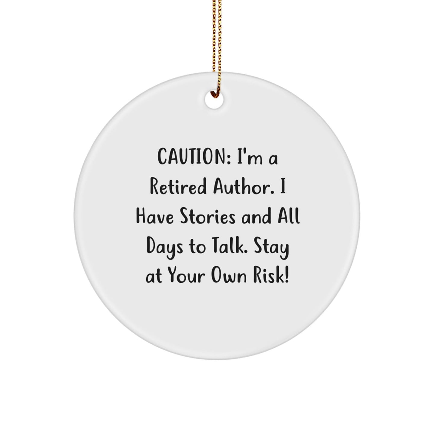 Funny Author Gifts - Caution: I'm A Retired Author. I Have Stories And All Days To Talk. Stay At Your Own Risk! Circle Ornament for Men, Women, Friends, Coworkers, Family - Victory Thru Vision