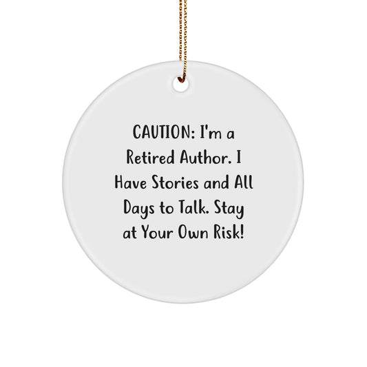 Funny Author Gifts - Caution: I'm A Retired Author. I Have Stories And All Days To Talk. Stay At Your Own Risk! Circle Ornament for Men, Women, Friends, Coworkers, Family - Victory Thru Vision