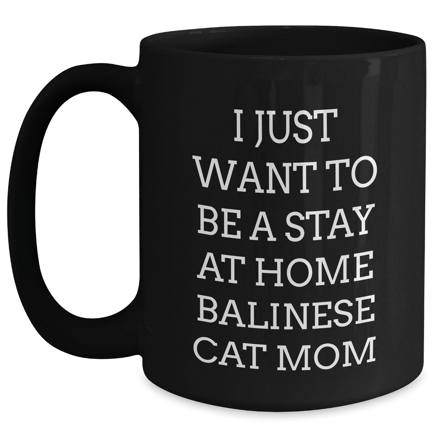 Funny Balinese Cat Mom Black Coffee Mugs Gifts from Men to Friends for Father's Day - 'I Just Want To Be A Stay At Home Balinese Cat Mom' - Victory Thru Vision 