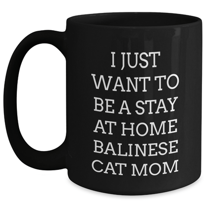 Funny Balinese Cat Mom Black Coffee Mugs Gifts from Men to Friends for Father's Day - 'I Just Want To Be A Stay At Home Balinese Cat Mom' - Victory Thru Vision 