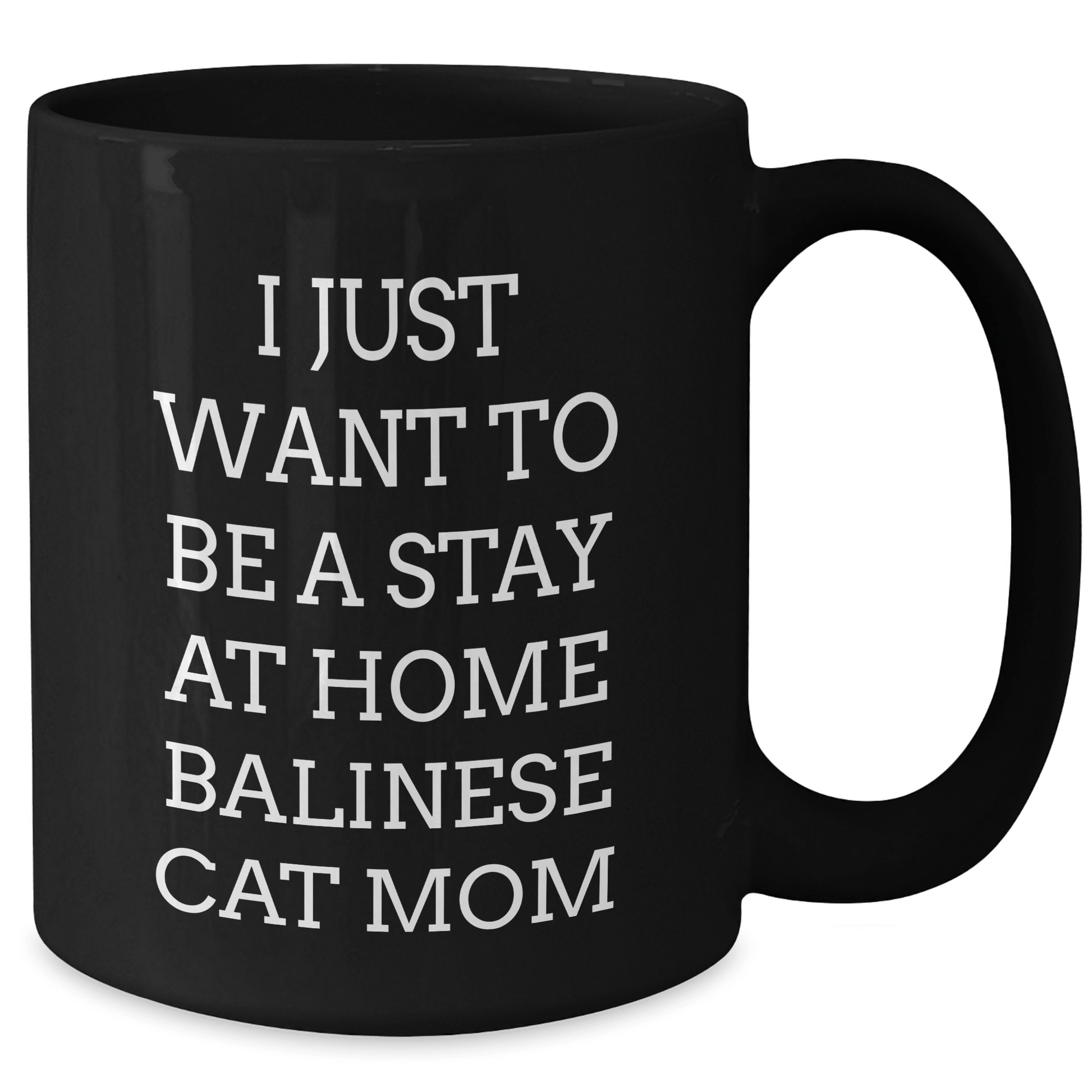 Funny Balinese Cat Mom Black Coffee Mugs Gifts from Men to Friends for Father's Day - 'I Just Want To Be A Stay At Home Balinese Cat Mom' - Victory Thru Vision 