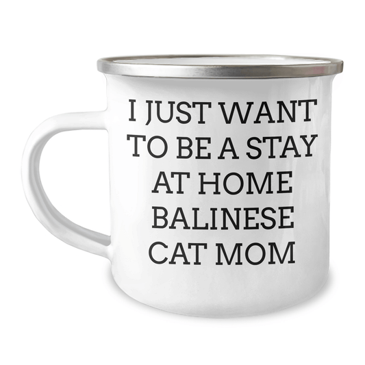 Funny Balinese Cat Mom Gifts for Men - I Just Want To Be A Stay At Home Balinese Cat Mom, Dad's Camping Mug, Father's Day Unique Gifts from Family, Friends, or Coworkers - Victory Thru Vision 
