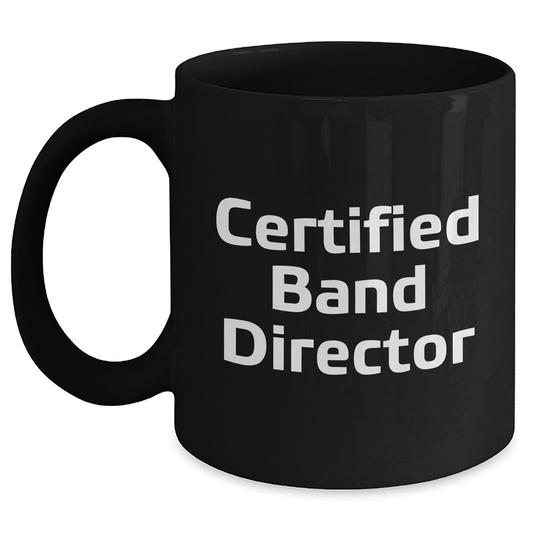 Funny Band Director Gifts from Men - Black Coffee Mug for Father's Day, Quote: 'Certified Band Director' - Victory Thru Vision 