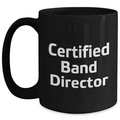 Funny Band Director Gifts from Men - Black Coffee Mug for Father's Day, Quote: 'Certified Band Director' - Victory Thru Vision 