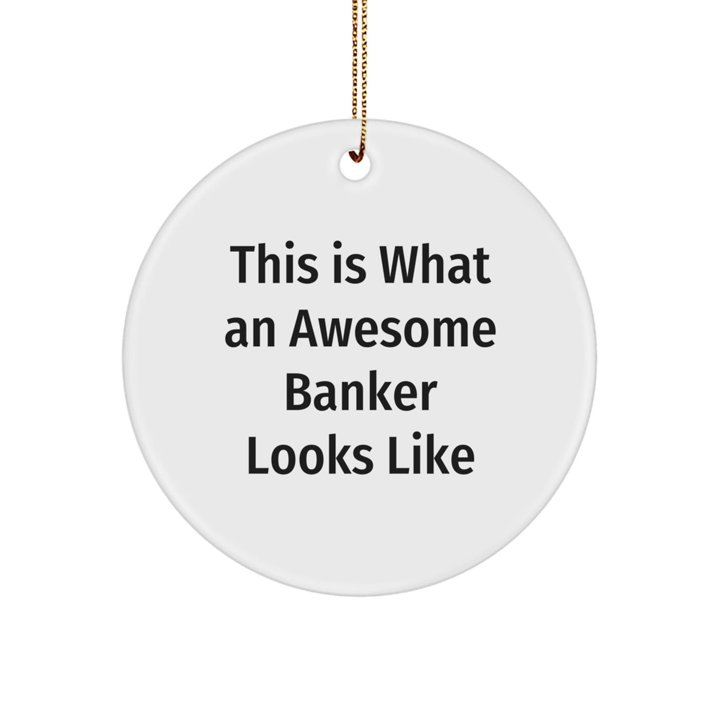 Funny Banker Gifts, Circle Ornament 'This Is What An Awesome Banker Looks Like' - Gifts from Friends to Family for Christmas - Victory Thru Vision