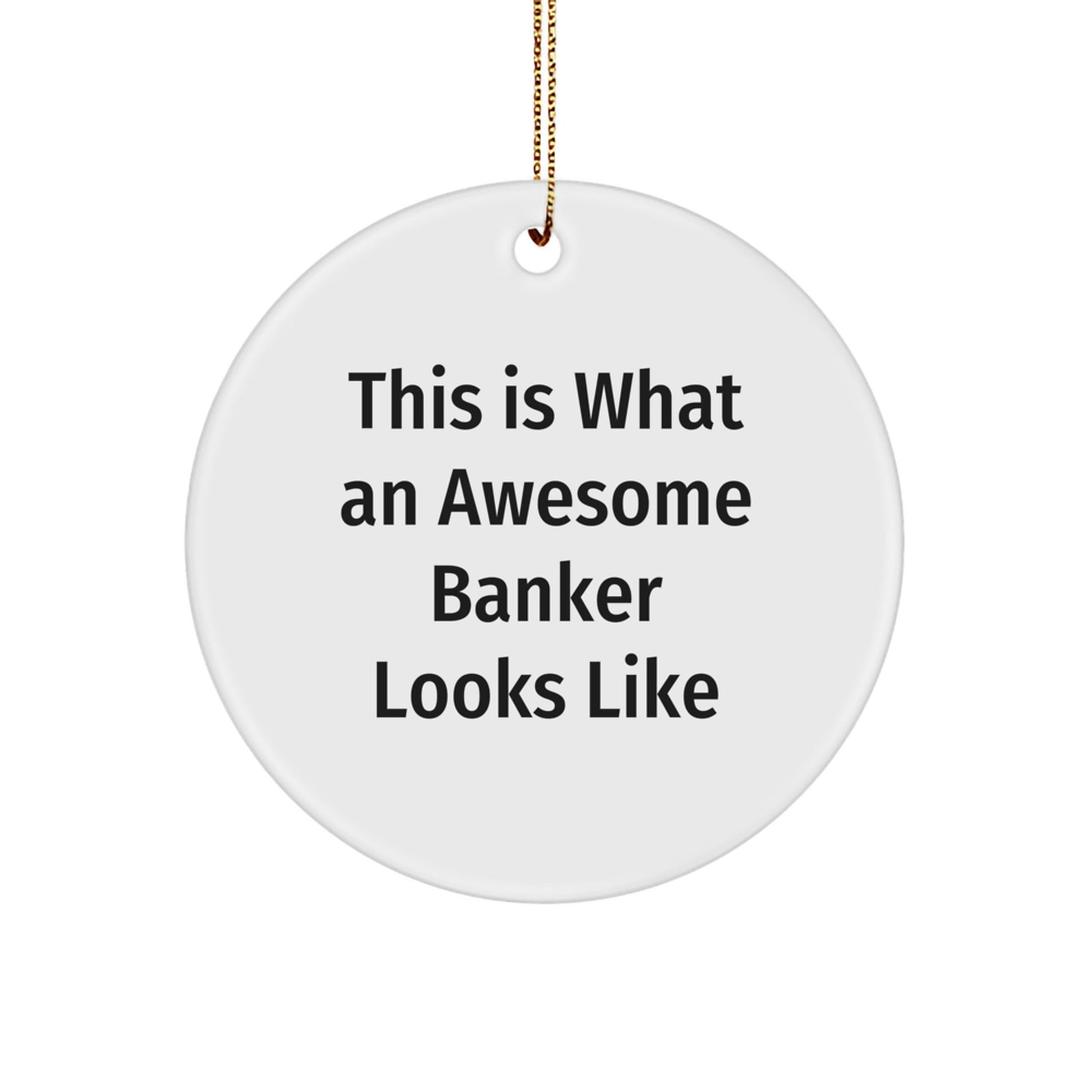 Funny Banker Gifts, Circle Ornament 'This Is What An Awesome Banker Looks Like' - Gifts from Friends to Family for Christmas - Victory Thru Vision