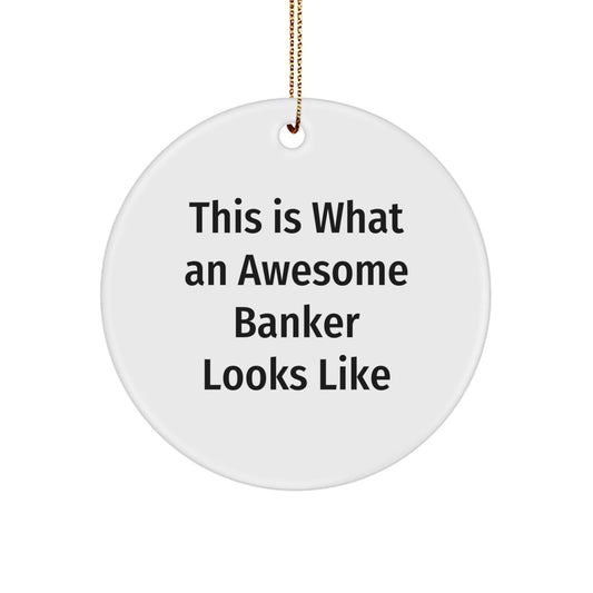 Funny Banker Gifts, Circle Ornament 'This Is What An Awesome Banker Looks Like' - Gifts from Friends to Family for Christmas - Victory Thru Vision