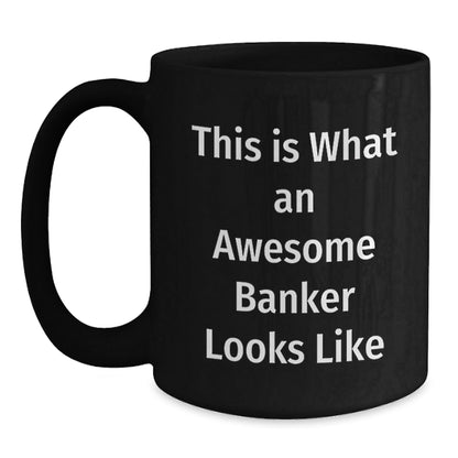 Funny Banker Gifts for Men Women Friends Coworkers Family - Graduation Unique Gifts from Awesome Bankers - Black Coffee Mug with Quote 'This Is What An Awesome Banker Looks Like' - Victory Thru Vision