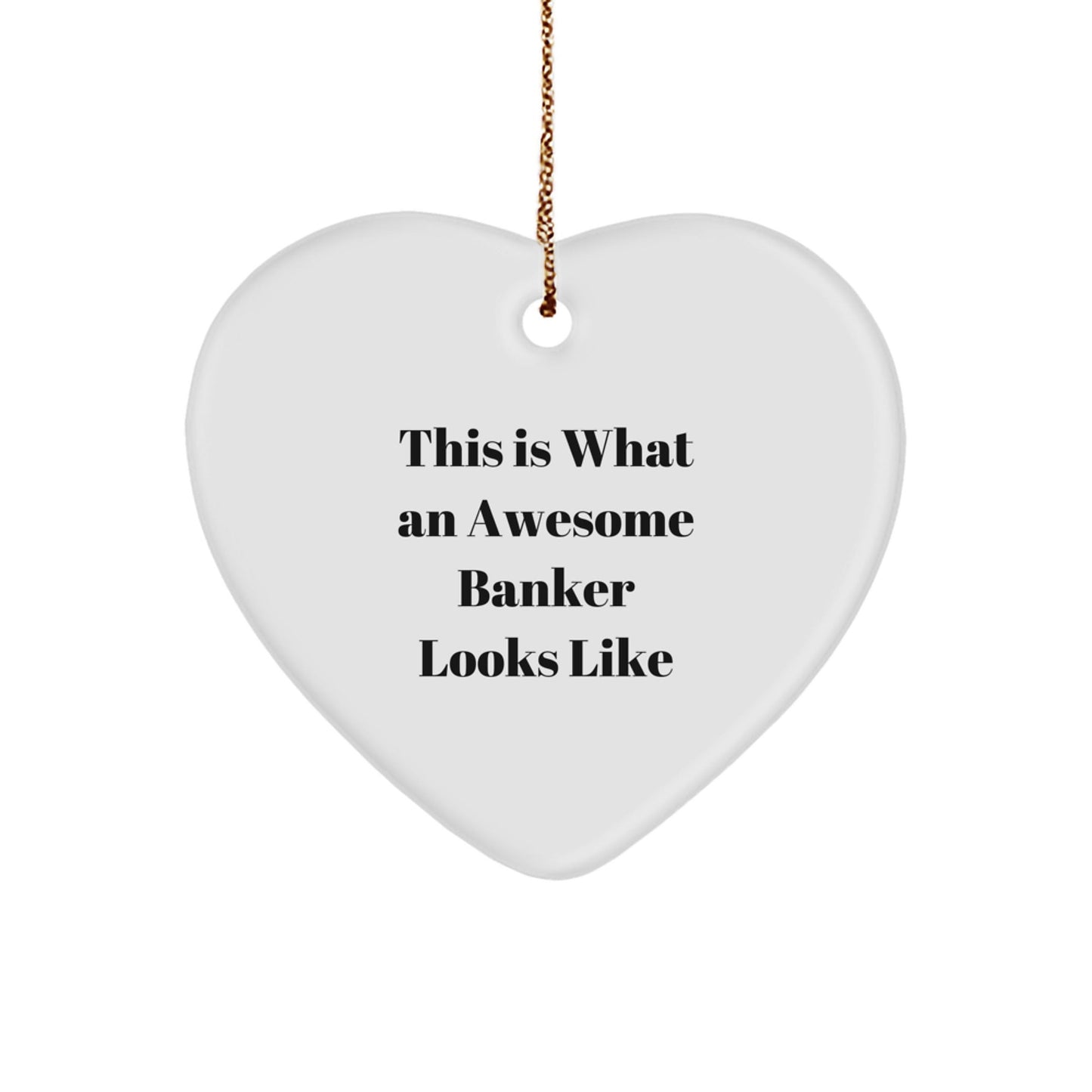 Funny Banker Gifts from Family - This Is What An Awesome Banker Looks Like Heart Ornament for Christmas - Victory Thru Vision