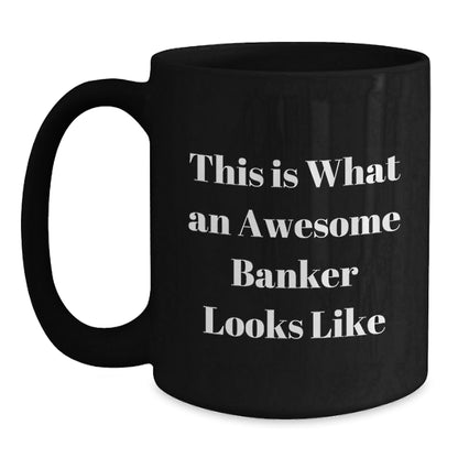 Funny Banker Gifts from Friends - This Is What An Awesome Banker Looks Like Black Coffee Mug for Graduation, 11oz or 15oz, Microwave and Dishwasher Safe - Victory Thru Vision