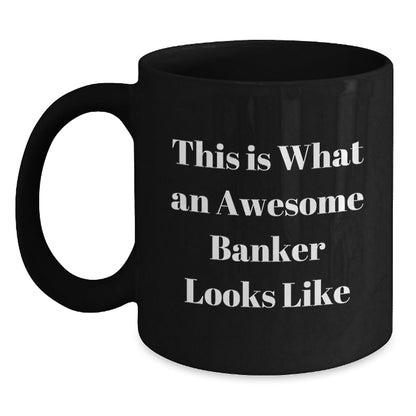 Funny Banker Gifts from Friends - This Is What An Awesome Banker Looks Like Black Coffee Mug for Graduation, 11oz or 15oz, Microwave and Dishwasher Safe - Victory Thru Vision