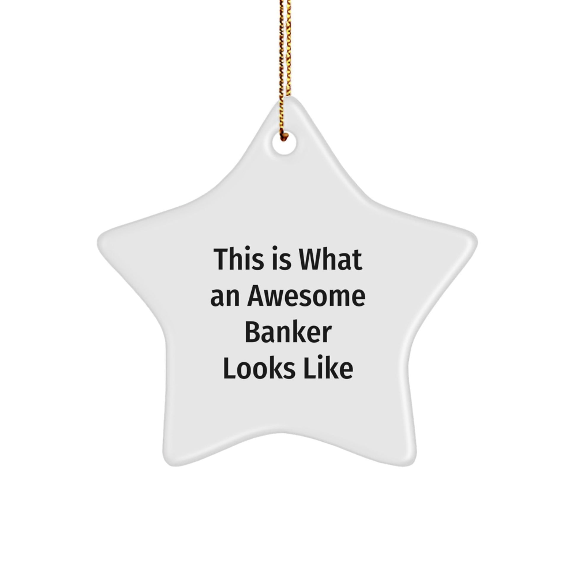 Funny Banker Gifts from Friends, This Is What An Awesome Banker Looks Like Star Ornament for Christmas - Victory Thru Vision