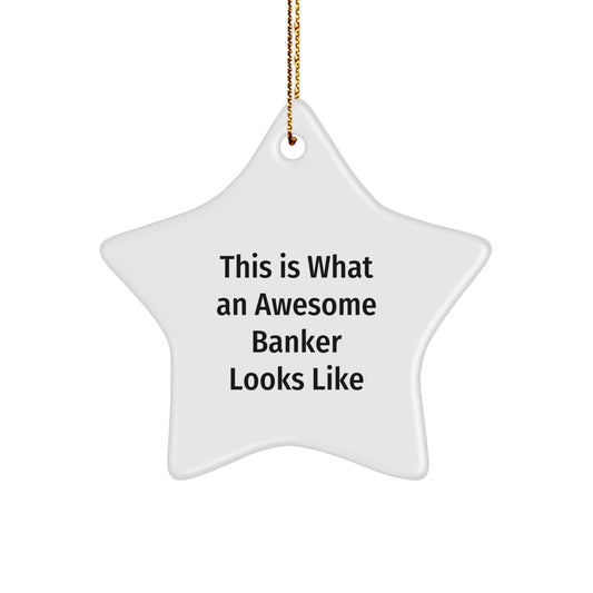Funny Banker Gifts from Friends, This Is What An Awesome Banker Looks Like Star Ornament for Christmas - Victory Thru Vision