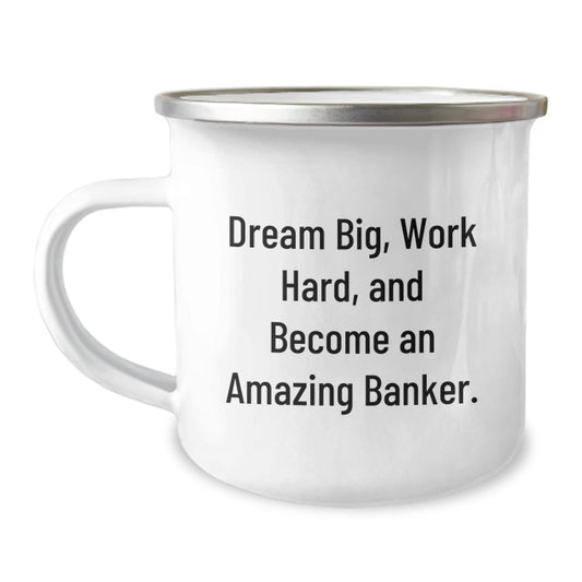 Funny Banker Gifts from Friends, Unique Camping Mug for Graduation, 'Dream Big, Work Hard, And Become An Amazing Banker.' - Victory Thru Vision