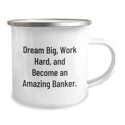 Funny Banker Gifts from Friends, Unique Camping Mug for Graduation, 'Dream Big, Work Hard, And Become An Amazing Banker.' - Victory Thru Vision