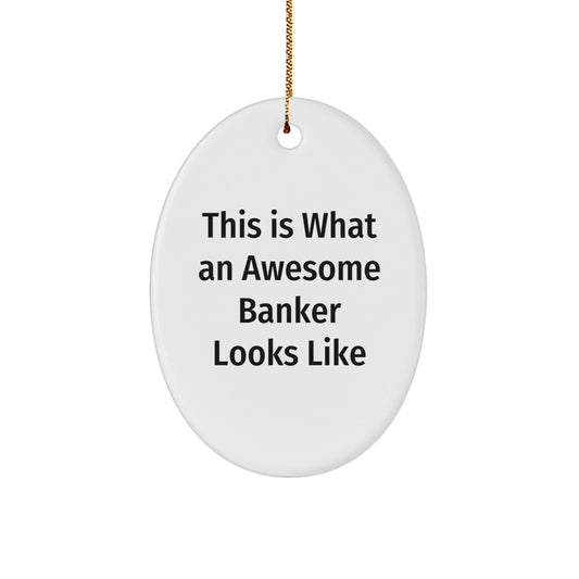 Funny Banker Gifts, Oval Ornament, 'This Is What An Awesome Banker Looks Like' Quote, White, 3.25' Tall, Perfect for Christmas Unique Gifts from Men to Banker - Victory Thru Vision