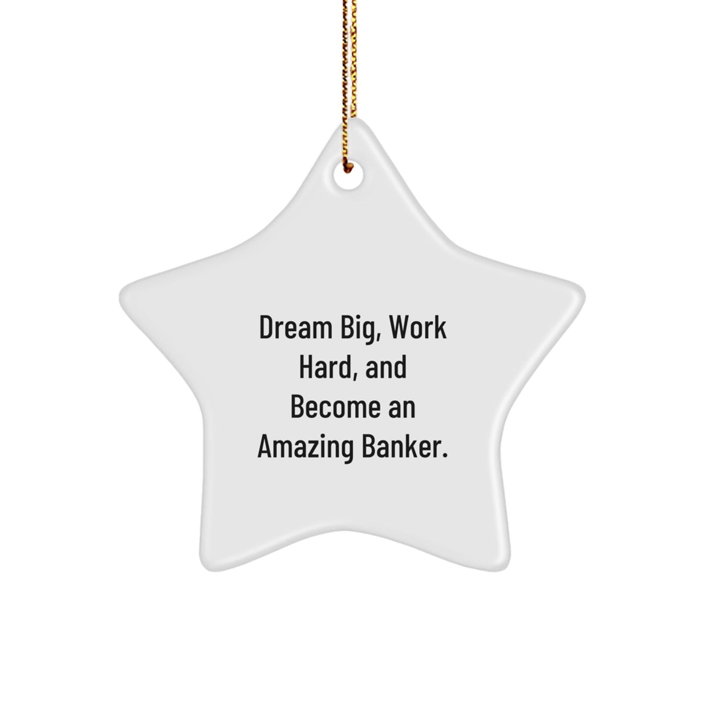 Funny Banker Gifts, Star Ornament with Dream Big Quote, Perfect for Christmas - Gifts from Friends to Banker - Victory Thru Vision